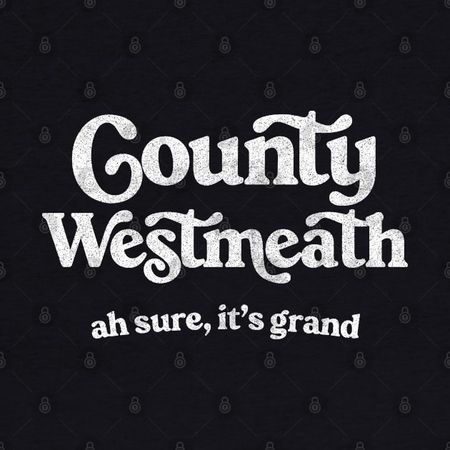 County Westmeath / Ah sure, it's grand by feck!